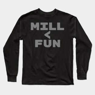 MILL < FUN | Mill is the Lowest Form of Magic Long Sleeve T-Shirt